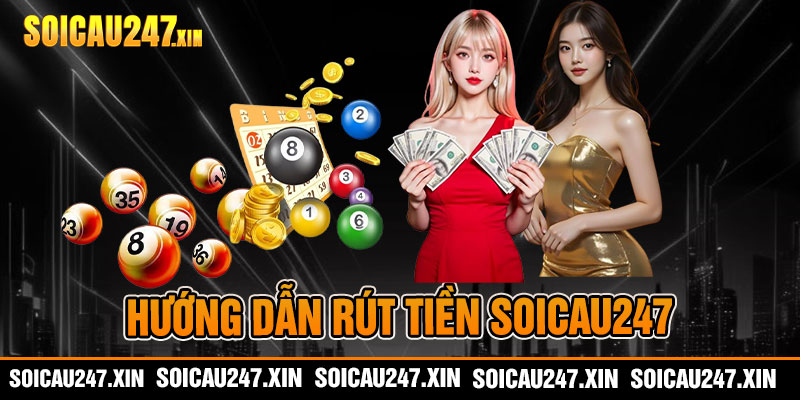 Hướng dẫn rút tiền soicau247