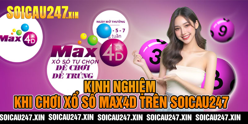 Kinh Nghiệm Khi Chơi Xổ Số MAX4D Trên Soicau247
