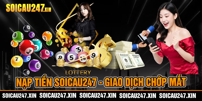 Nạp Tiền Soicau247 - Giao Dịch Chớp Mắt