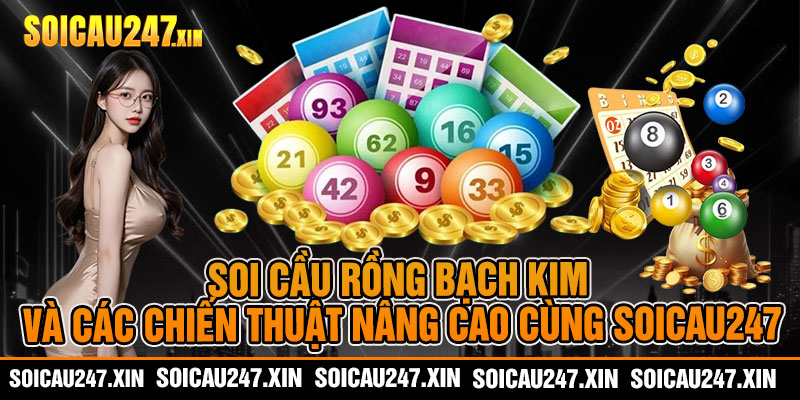 Soi cầu rồng bạch kim và các chiến thuật nâng cao cùng soicau247