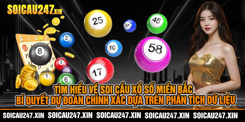 Tìm Hiểu Về Soi Cầu Xổ Số Miền Bắc — Bí quyết dự đoán chính xác dựa trên phân tích dữ liệu