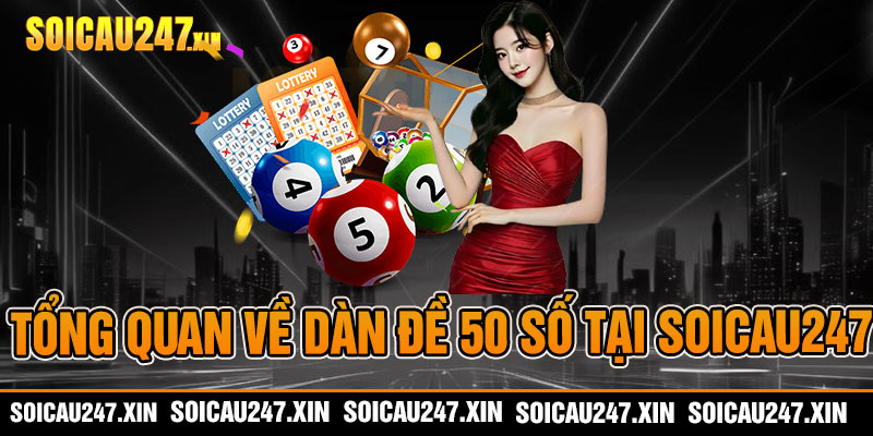 Tổng quan về dàn đề 50 số tại soicau247