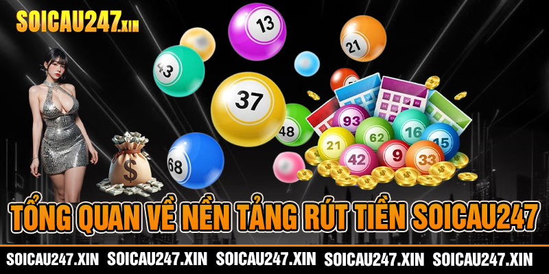 Tổng quan về nền tảng rút tiền soicau247