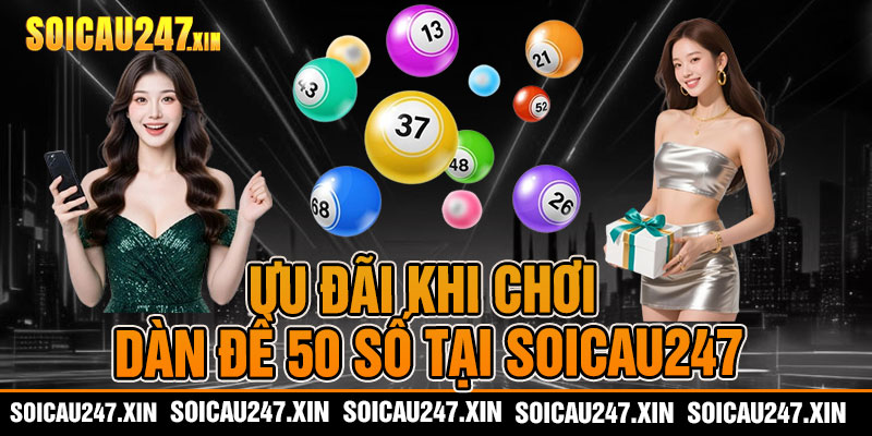 Ưu đãi khi chơi dàn đề 50 số tại soicau247