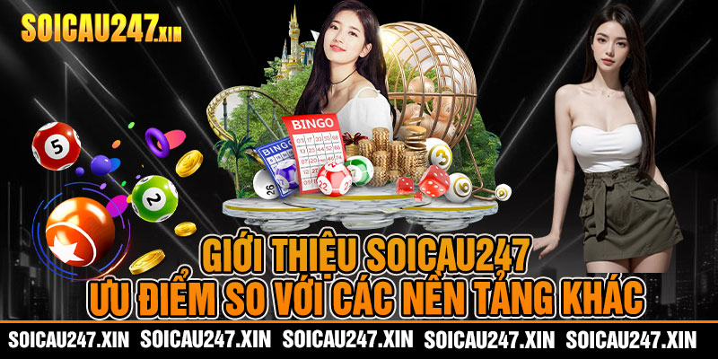 giới thiệu soicau247 - Ưu điểm so với các nền tảng khác