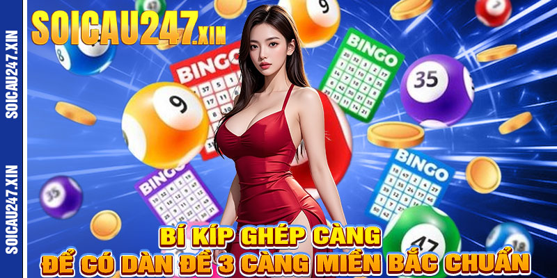 Bí Kíp Ghép Càng Để Có Dàn Đề 3 Càng Miền Bắc Chuẩn