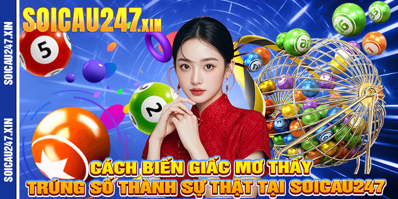 Cách Biến Giấc Mơ Thấy Trúng Số Thành Sự Thật Tại Soicau247