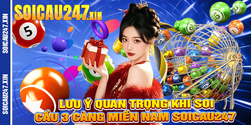 Lưu Ý Quan Trọng Khi Soi Cầu 3 Càng Miền Nam Soicau247