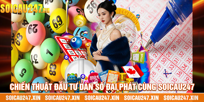 Chiến Thuật Đầu Tư Dàn Số Đại Phát Cùng Soicau247