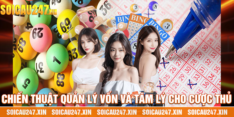 Chiến Thuật Quản Lý Vốn Và Tâm Lý Cho Cược Thủ