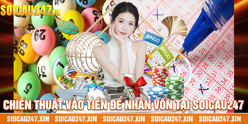 Chiến Thuật Vào Tiền Để Nhân Vốn Tại Soicau247