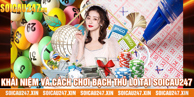 Khái Niệm Và Cách Chơi Bạch Thủ Lô Tại Soicau247