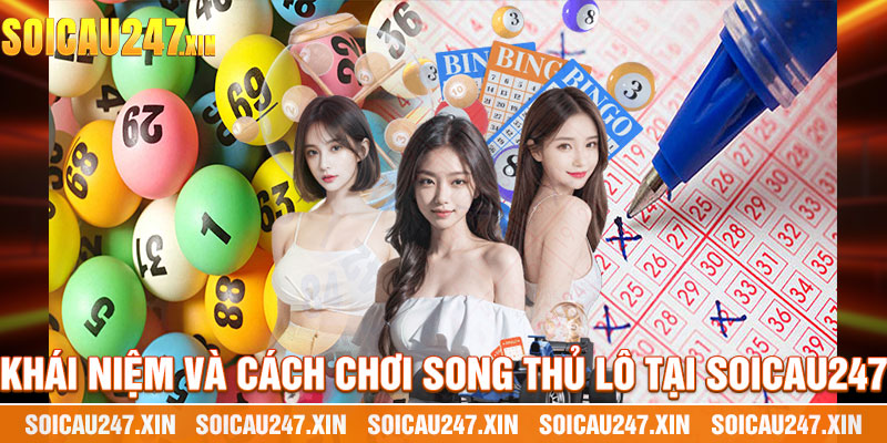 Khái Niệm Và Cách Chơi Song Thủ Lô Tại Soicau247