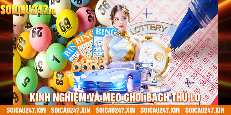 Kinh Nghiệm Và Mẹo Chơi Bạch Thủ Lô