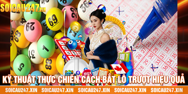 Kỹ Thuật Thực Chiến Cách Bắt Lô Trượt Hiệu Quả