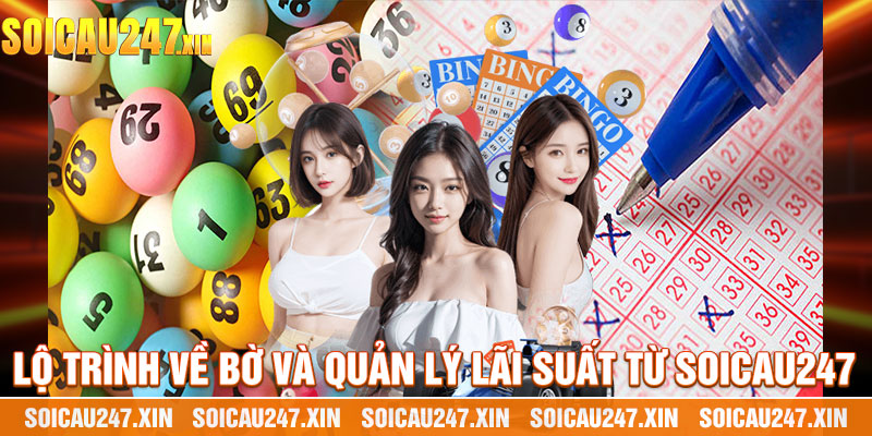 Lộ Trình Về Bờ Và Quản Lý Lãi Suất Từ Soicau247